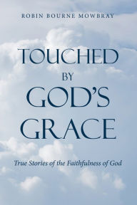 Title: Touched by God's Grace: True Stories of the Faithfulness of God, Author: Robin Bourne Mowbray