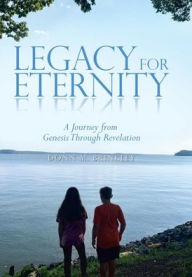 Title: Legacy for Eternity: A Journey from Genesis Through Revelation, Author: Donn M Brinkley