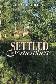 Title: Settled Somewhere, Author: Gerald Wolfe