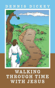Title: Walking Through Time with Jesus, Author: Dennis Dickey