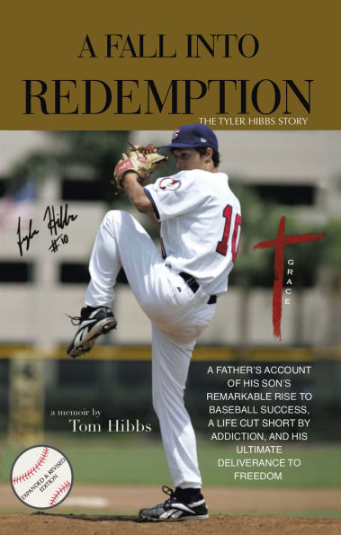 A Fall Into Redemption: A Father's Account of His Son's Remarkable Rise to Baseball Success, A Life Cut Short by Addiction, and His Ultimate Deliverance to Freedom.
