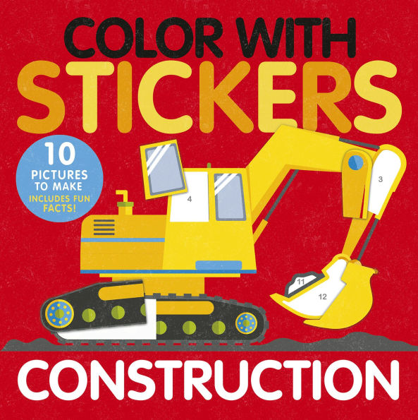 Color with Stickers: Construction: 10 Pictures To Make Includes Fun Facts!