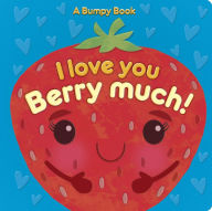 Title: I Love You Berry Much!: A Bumpy Book for tactile learning, Author: Rosamund Lloyd