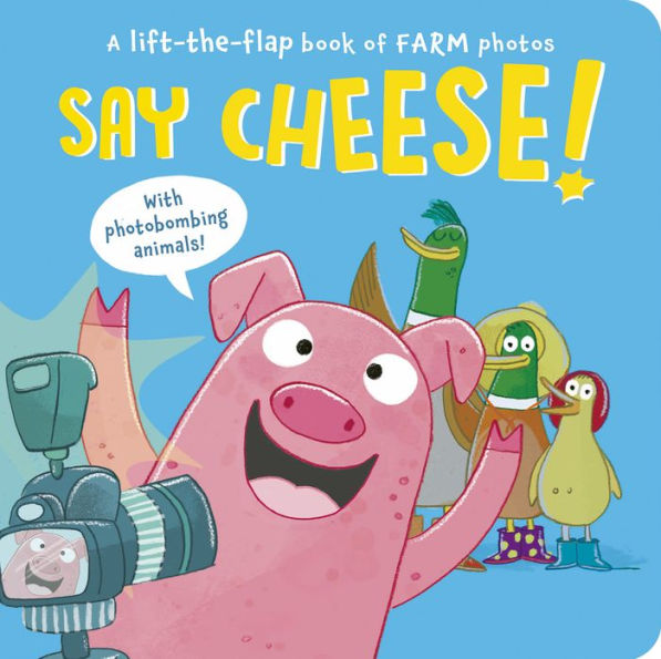 Say Cheese!: A Lift-the-Flap Book of Farm Photos