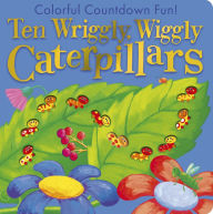 Title: Ten Wriggly Wiggly Caterpillars: Colorful Counting Crunching Fun!, Author: Tiger Tales