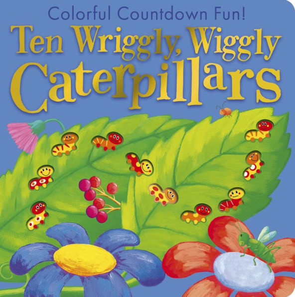 Ten Wriggly Wiggly Caterpillars: Colorful Counting Crunching Fun!