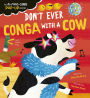 Don't Ever Conga with a Cow: An A-Moo-Sing Pop-Up Book