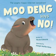 Title: Moo Deng Says No!: The pygmy hippo internet sensation!, Author: Nicola Edwards