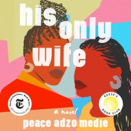 Title: His Only Wife, Author: Peace Adzo Medie