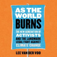 Title: As the World Burns: The New Generation of Activists and the Landmark Legal Fight Against Climate Change, Author: Lee van der Voo