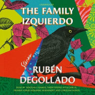 Title: The Family Izquierdo: A Novel, Author: Ruben Degollado