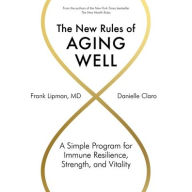 Title: The New Rules of Aging Well: A Simple Program for Immune Resilience, Strength, and Vitality, Author: Frank Lipman MD