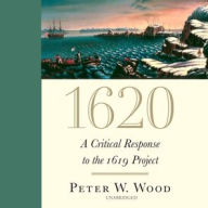 Title: 1620: A Critical Response to the 1619 Project, Author: Peter W. Wood