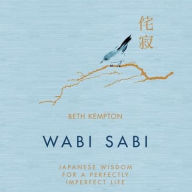 Title: Wabi Sabi: Japanese Wisdom for a Perfectly Imperfect Life, Author: Beth Kempton