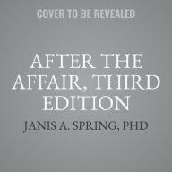 Title: After the Affair, Third Edition: Healing the Pain and Rebuilding Trust When a Partner Has Been Unfaithful, Author: Spring