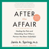 Title: After the Affair, Third Edition: Healing the Pain and Rebuilding Trust When a Partner Has Been Unfaithful, Author: Janis A. Spring PhD