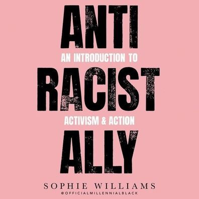 Anti-Racist Ally: An Introduction to Activism and Action