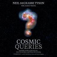 Title: Cosmic Queries: StarTalk's Guide to Who We Are, How We Got Here, and Where We're Going, Author: Neil deGrasse Tyson