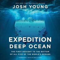 Title: Expedition Deep Ocean: The First Descent to the Bottom of All Five of the World's Oceans, Author: Josh Young