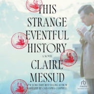 Title: This Strange, Eventful History: A Novel, Author: Claire Messud