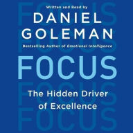 Title: Focus: The Hidden Driver of Excellence, Author: Daniel Goleman PhD