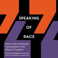 Title: Speaking of Race: How to Have Antiracist Conversations That Bring Us Together, Author: Patricia Roberts-Miller