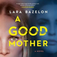 Title: A Good Mother, Author: Lara Bazelon