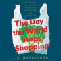 The Day the World Stops Shopping: How Ending Consumerism Saves the Environment and Ourselves