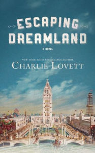 Title: Escaping Dreamland: A Novel, Author: Charlie Lovett