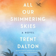 Title: All Our Shimmering Skies, Author: Trent Dalton