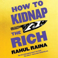 Title: How to Kidnap the Rich, Author: Rahul Raina