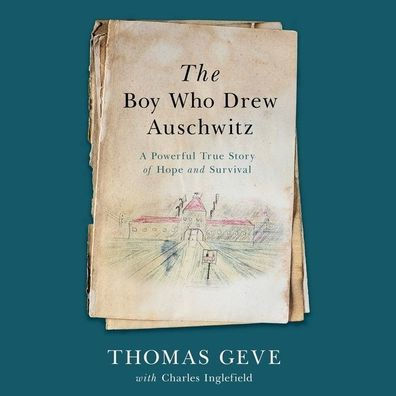 The Boy Who Drew Auschwitz: A Powerful True Story of Hope and Survival