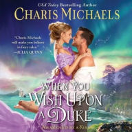 Title: When You Wish Upon a Duke, Author: Charis Michaels