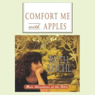 Title: Comfort Me with Apples: More Adventures at the Table, Author: Ruth Reichl