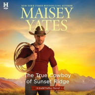 Title: The True Cowboy of Sunset Ridge, Author: Maisey Yates