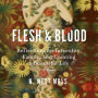 Flesh & Blood: Reflections on Infertility, Family, and Creating a Bountiful Life: A Memoir