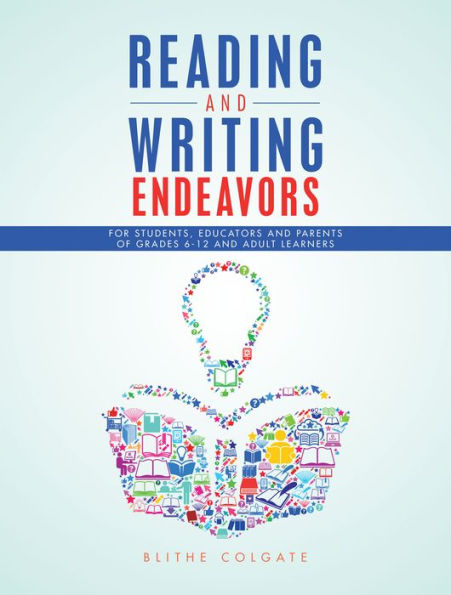 Reading and Writing Endeavors: For Students, Educators and Parents of Grades 6-12 and Adult Learners