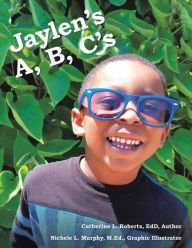 Title: Jaylen's A, B, C's, Author: Catherine L. Roberts EdD