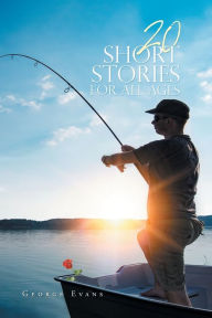 Title: 20 Short Stories for All Ages, Author: George Evans