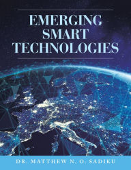 Title: Emerging Smart Technologies, Author: Dr. Matthew N. O Sadiku