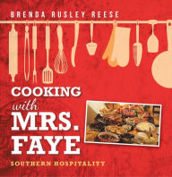 Title: Cooking with Mrs. Faye: Southern Hospitality, Author: Brenda Rusley Reese