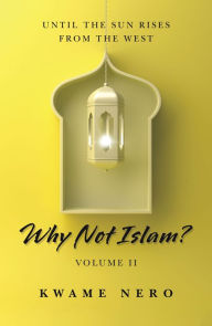 Title: Why Not Islam?: Volume Ii, Author: Kwame Nero