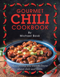 Title: Gourmet Chili Cookbook: Everything You Want to Know About Chili and More., Author: Michael Bové