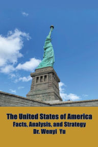 Title: The United States of America: Facts, Analysis, and Strategy, Author: Dr. Wenyi Yu