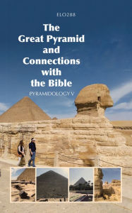 Title: The Great Pyramid and Connections with the Bible: Pyramidology V, Author: ELO288