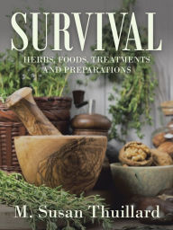 Title: Survival: Herbs, Foods, Treatments and Preparations, Author: M. Susan Thuillard