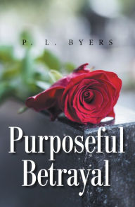 Title: Purposeful Betrayal, Author: P. L. Byers
