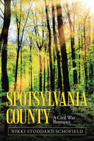 Title: Spotsylvania County: A Civil War Romance, Author: Nikki Stoddard Schofield