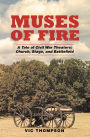 Muses of Fire: A Tale of Civil War Theaters: Church, Stage, and Battlefield