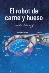 Title: El Robot De Carne Y Hueso, Author: Connie Selvaggi
